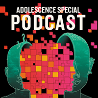 Adolescence Special Podcast